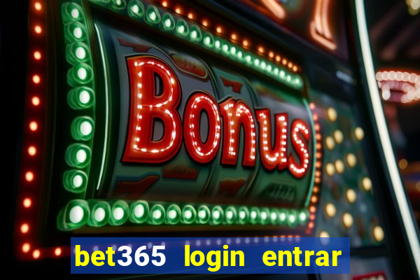 bet365 login entrar agora direto